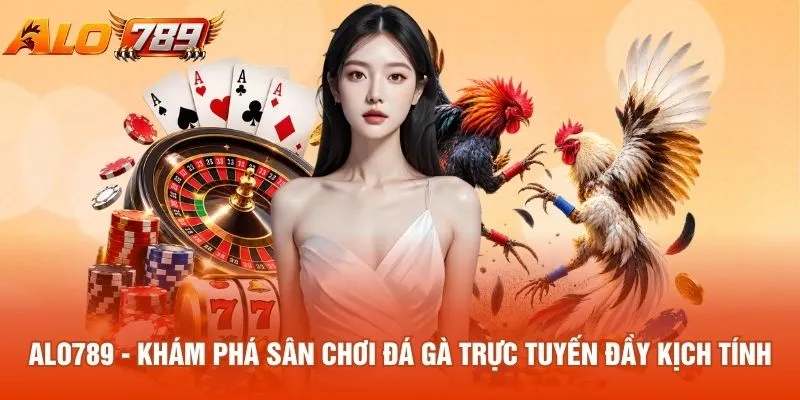 ALO789 - Khám phá sân chơi đá gà trực tuyến đầy kịch tính 