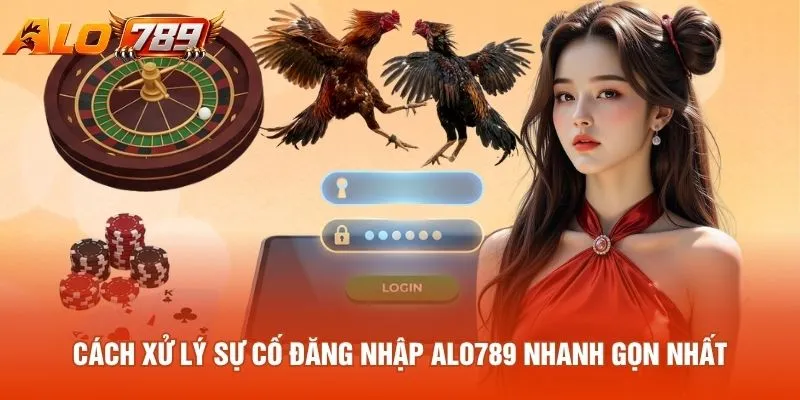 Cách xử lý sự cố đăng nhập ALO789 nhanh gọn nhất