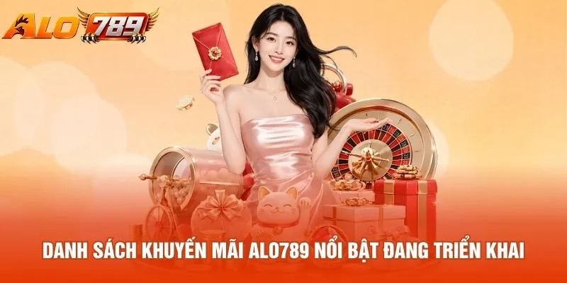 Danh sách khuyến mãi ALO789 nổi bật đang triển khai
