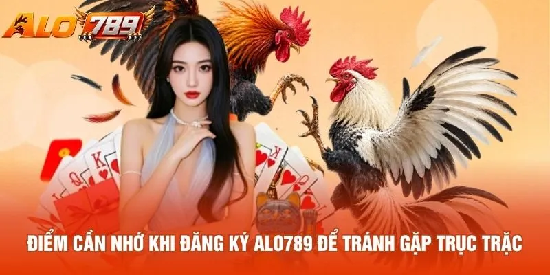 Điểm cần nhớ khi đăng ký ALO789 để tránh gặp trục trặc