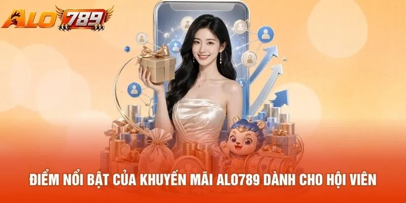 Điểm nổi bật của khuyến mãi ALO789 dành cho hội viên