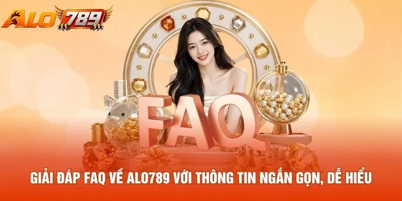 Giải đáp FAQ về Alo789 với thông tin ngắn gọn, dễ hiểu