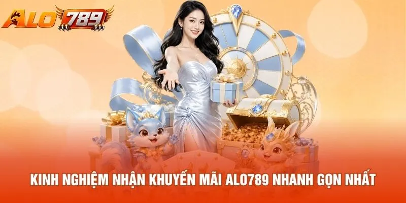 Kinh nghiệm nhận khuyến mãi ALO789 nhanh gọn nhất