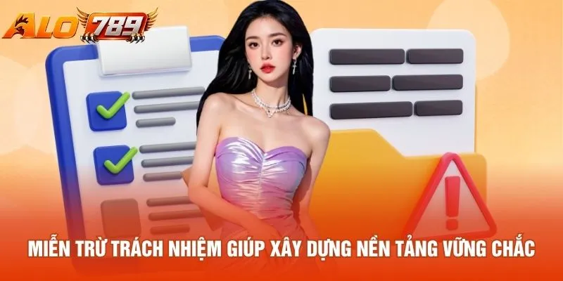 Miễn trừ trách nhiệm giúp xây dựng nền tảng vững chắc
