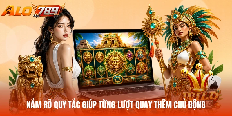 Nắm rõ quy tắc giúp từng lượt quay thêm chủ động