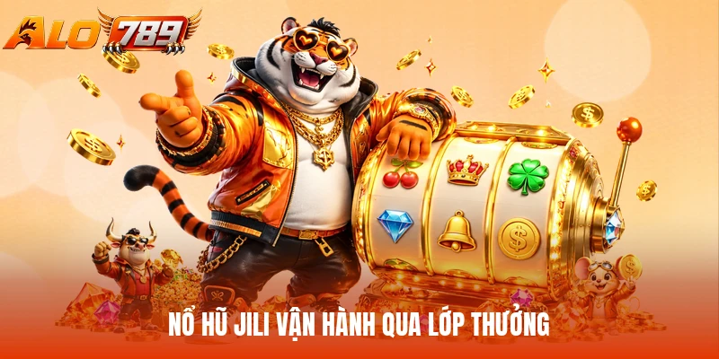Nổ hũ JILI vận hành qua lớp thưởng